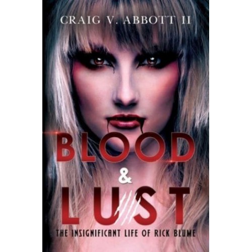 Blood & Lust The Insignificant Life of Rick Blume
