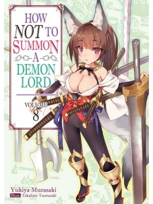 How Not to Summon a Demon Lord. 8 - How NOT to Summon a Demon Lord (Light Novel)