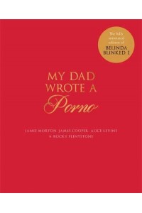 My Dad Wrote a Porno The Fully Annotated Edition of Belinda Blinked 1