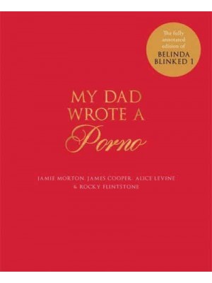 My Dad Wrote a Porno The Fully Annotated Edition of Belinda Blinked 1