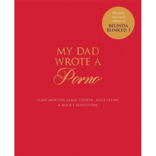 My Dad Wrote a Porno The Fully Annotated Edition of Belinda Blinked 1