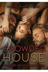 Crowded House Threesome and Group Sex Erotica