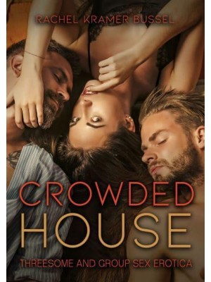 Crowded House Threesome and Group Sex Erotica