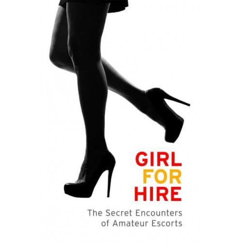 Girl for Hire The Secret Encounters of Amateur Escorts : A Mischief Collection of Erotica