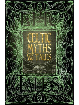 Celtic Myths & Tales Anthology of Classic Tales - The Epic Tales Collection