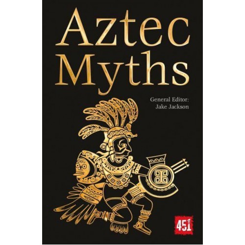 Aztec Myths Maya, Inca, Olmec & More - The World's Greatest Myths and Legends