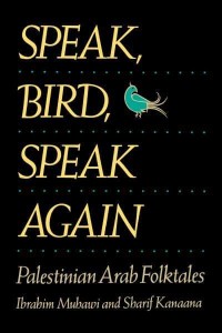 Speak, Bird, Speak Again Palestinian Arab Folktales