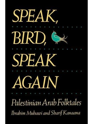 Speak, Bird, Speak Again Palestinian Arab Folktales