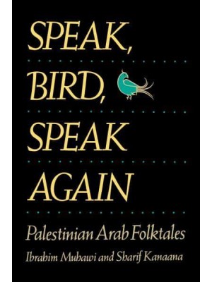 Speak, Bird, Speak Again Palestinian Arab Folktales