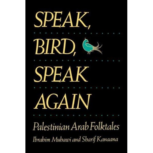 Speak, Bird, Speak Again Palestinian Arab Folktales