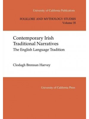 Contemporary Irish Traditional Narrative The English Language Tradition - University of California Publications. Folklore and Mythology Studies