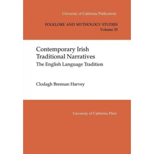 Contemporary Irish Traditional Narrative The English Language Tradition - University of California Publications. Folklore and Mythology Studies