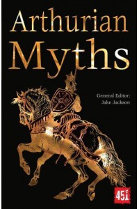 Arthurian Myths - The World's Greatest Myths and Legends
