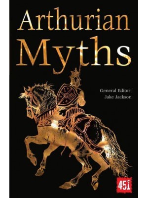 Arthurian Myths - The World's Greatest Myths and Legends