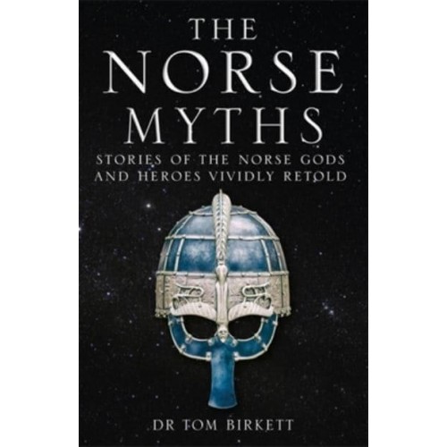 The Norse Myths Stories of the Norse Gods and Heroes Vividly Retold
