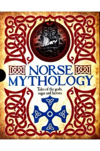 Norse Mythology Tales of the Gods, Sagas and Heroes