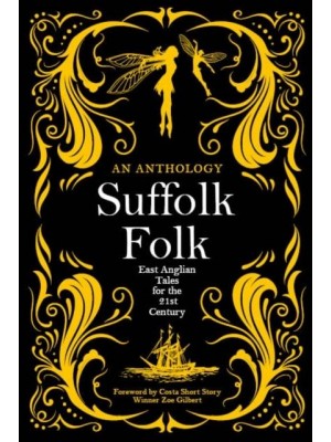 Suffolk Folk 2021 An Anthology of East Anglian Tales for the 21st Century