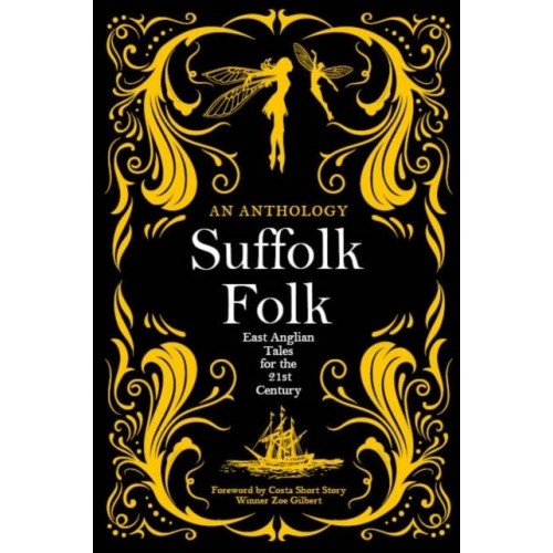 Suffolk Folk 2021 An Anthology of East Anglian Tales for the 21st Century