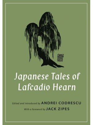Japanese Tales of Lafcadio Hearn - Oddly Modern Fairy Tales