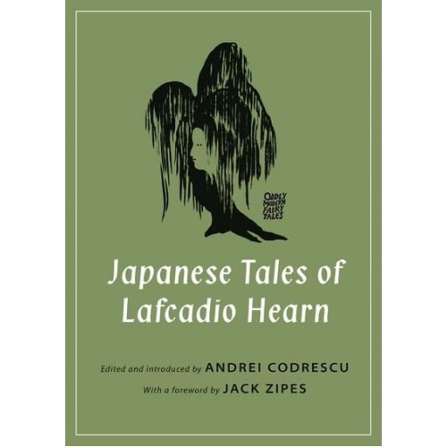 Japanese Tales of Lafcadio Hearn - Oddly Modern Fairy Tales