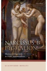 Narcissus and Pygmalion Illusion and Spectacle in Ovid's Metamorphoses