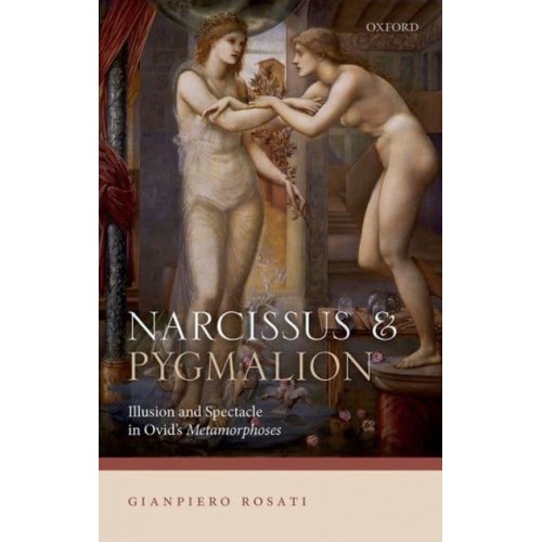 Narcissus and Pygmalion Illusion and Spectacle in Ovid's Metamorphoses
