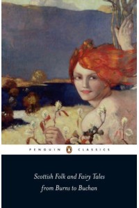 Scottish Folk and Fairy Tales From Burns to Buchan - Penguin Classics