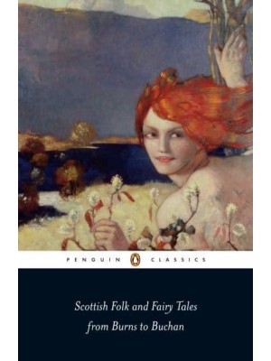 Scottish Folk and Fairy Tales From Burns to Buchan - Penguin Classics