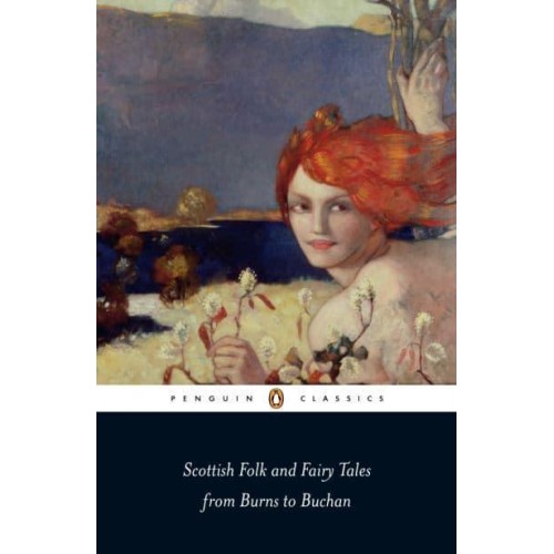 Scottish Folk and Fairy Tales From Burns to Buchan - Penguin Classics