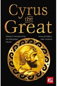 Cyrus the Treat Epic and Legendary Leaders - The World's Greatest Myths and Legends