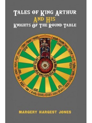 Tales of King Arthur and His Knights of the Round Table