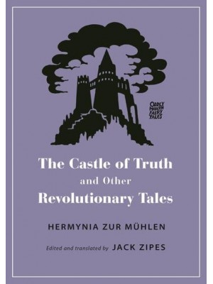 The Castle of Truth and Other Revolutionary Tales - Oddly Modern Fairy Tales