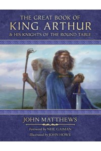 The Great Book of King Arthur And His Knights of the Round Table