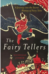 The Fairy Tellers A Journey Into the Secret History of Fairy Tales