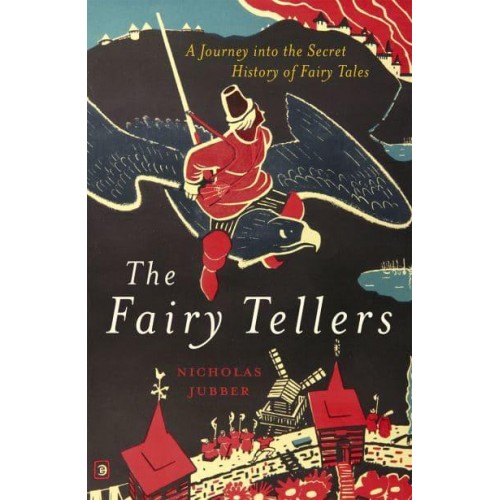 The Fairy Tellers A Journey Into the Secret History of Fairy Tales