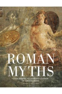 Roman Myths Gods, Heroes, Villains and Legends of Ancient Rome - Histories