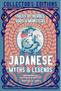Japanese Myths & Legends Tales of Heroes, Gods & Monsters - Flame Tree Collector's Editions