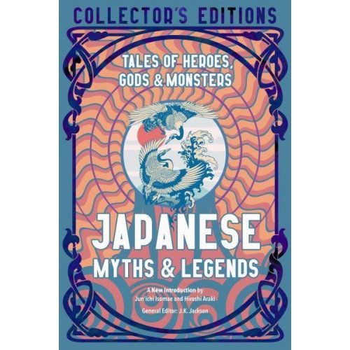 Japanese Myths & Legends Tales of Heroes, Gods & Monsters - Flame Tree Collector's Editions