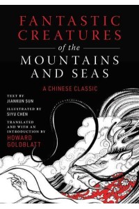 Fantastic Creatures of the Mountains and Seas A Chinese Classic