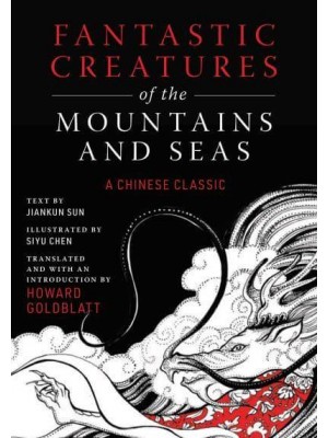 Fantastic Creatures of the Mountains and Seas A Chinese Classic