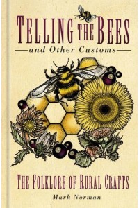 Telling the Bees and Other Customs The Folklore of Rural Crafts