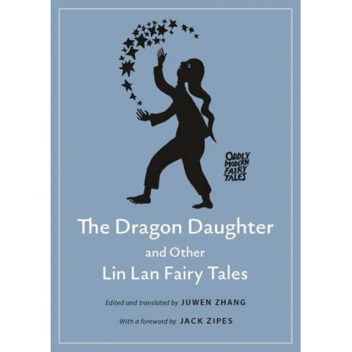 The Dragon Daughter and Other Lin Lan Fairy Tales - Oddly Modern Fairy Tales