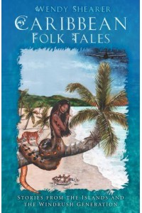 Caribbean Folk Tales Stories from the Islands and from the Windrush Generation