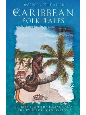 Caribbean Folk Tales Stories from the Islands and from the Windrush Generation