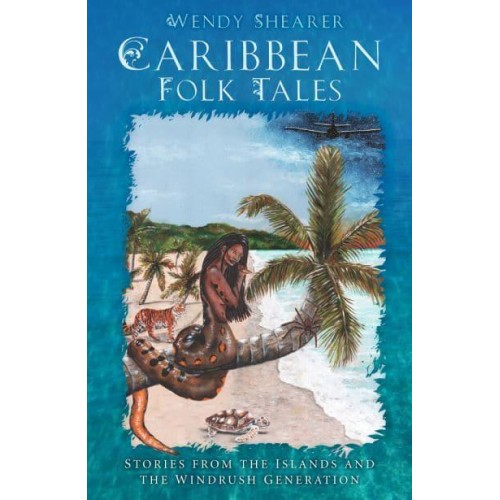 Caribbean Folk Tales Stories from the Islands and from the Windrush Generation