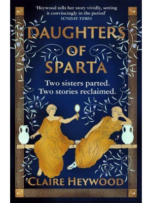Daughters of Sparta A Tale of Secrets, Betrayal and Revenge from Mythology's Most Vilified Women