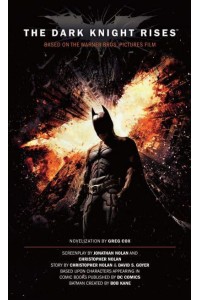 The Dark Knight Rises The Official Movie Novelization : A Novel