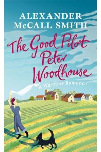 The Good Pilot, Peter Woodhouse A Wartime Romance