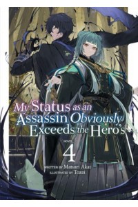 My Status as an Assassin Obviously Exceeds the Hero's. 4 - My Status as an Assassin Obviously Exceeds the Hero's (Light Novel)