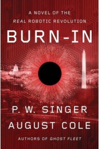 Burn-in A Novel of the Real Robotic Revolution